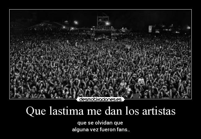 Que lastima me dan los artistas -
