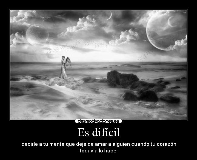 Es difícil -