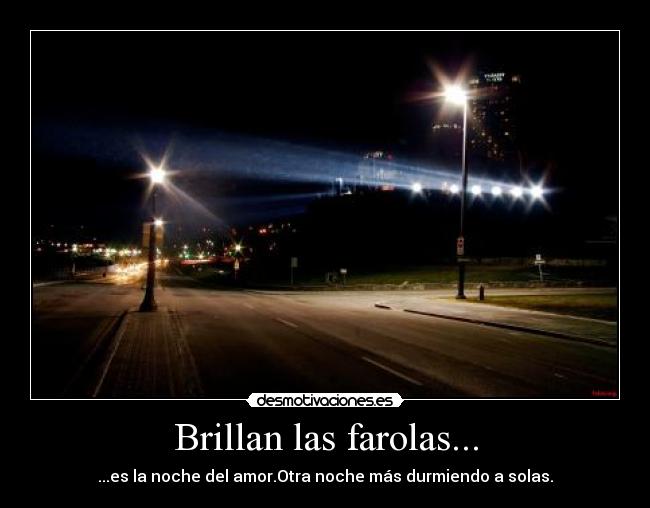 Brillan las farolas... - ...es la noche del amor.Otra noche más durmiendo a solas.