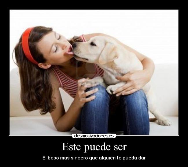 Este puede ser - El beso mas sincero que alguien te pueda dar