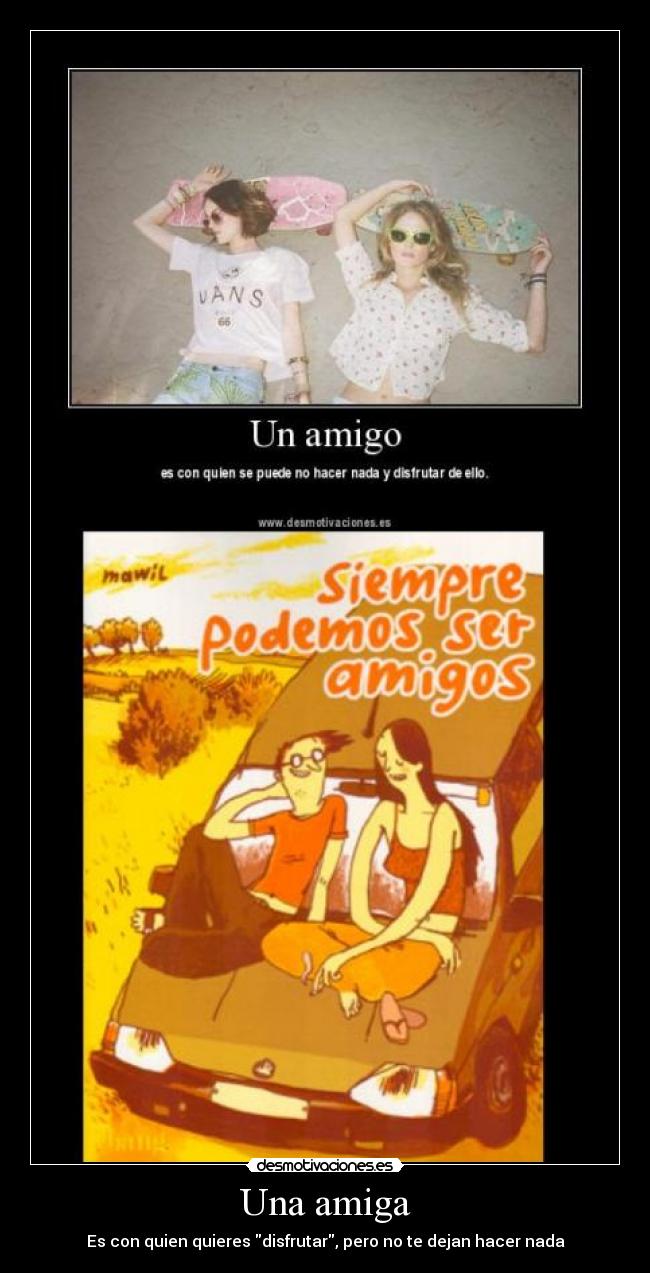 Una amiga - Es con quien quieres disfrutar, pero no te dejan hacer nada