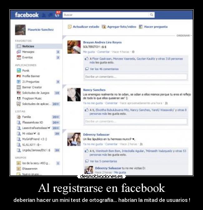 Al registrarse en facebook - deberían hacer un mini test de ortografía... habrían la mitad de usuarios !