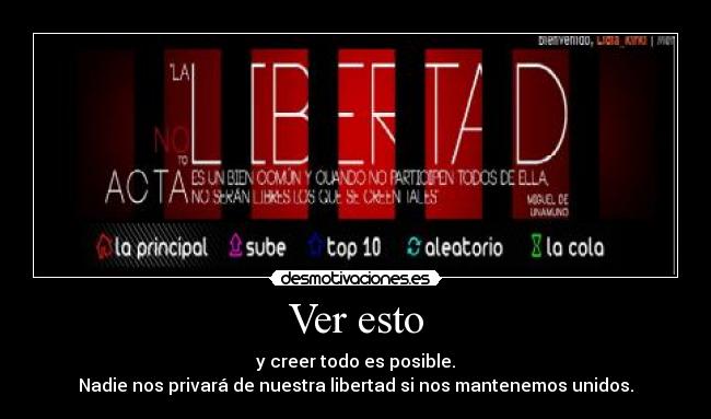 Ver esto - y creer todo es posible.
Nadie nos privará de nuestra libertad si nos mantenemos unidos.