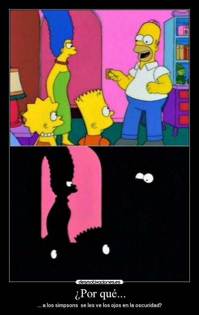 ¿Por qué... - ... a los simpsons  se les ve los ojos en la oscuridad?
