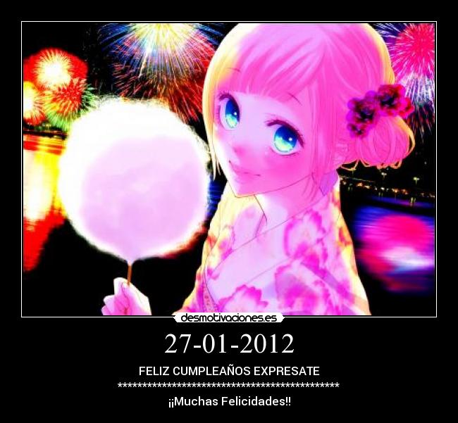 27-01-2012 - FELIZ CUMPLEAÑOS EXPRESATE
*********************************************
¡¡Muchas Felicidades!!
