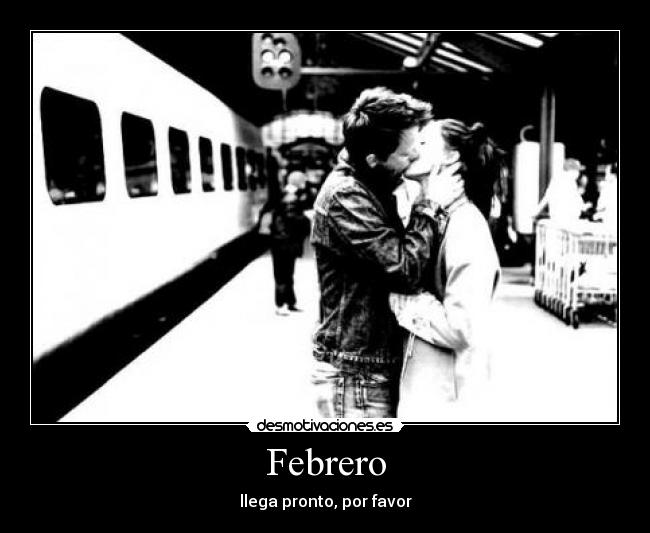 Febrero - llega pronto, por favor