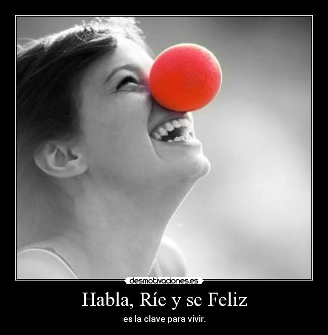 Habla, Ríe y se Feliz -