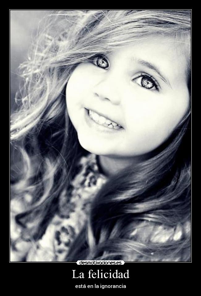 La felicidad - está en la ignorancia