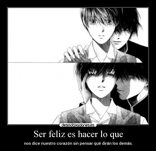 Ser feliz es hacer lo que - nos dice nuestro corazón sin pensar qué dirán los demás.