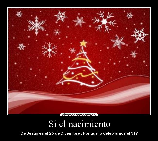 Si el nacimiento - De Jesús es el 25 de Diciembre ¿Por que lo celebramos el 31?