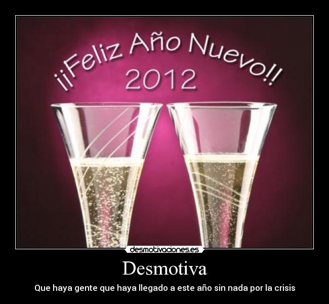 Desmotiva - Que haya gente que haya llegado a este año sin nada por la crisis