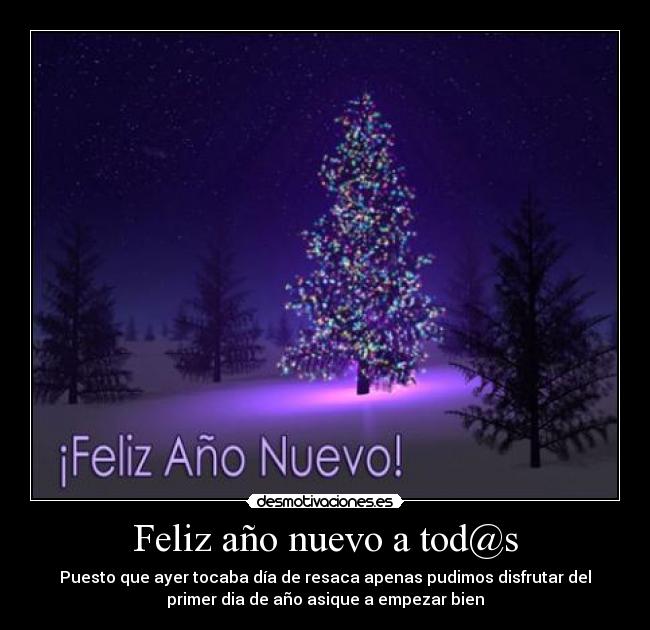 Feliz año nuevo a tod@s - Puesto que ayer tocaba día de resaca apenas pudimos disfrutar del
primer dia de año asique a empezar bien