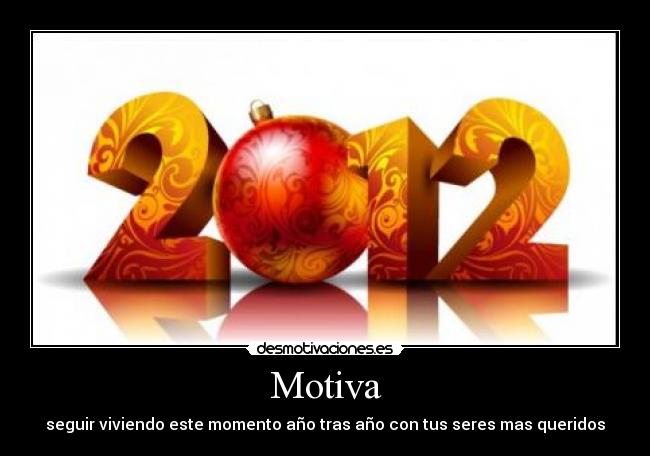 Motiva - seguir viviendo este momento año tras año con tus seres mas queridos