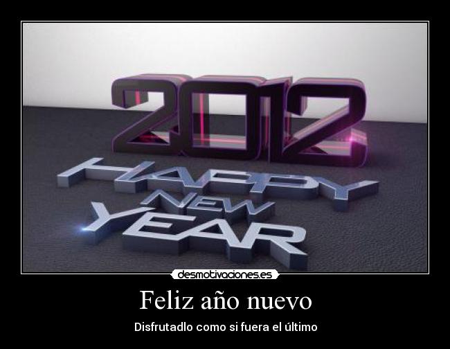 Feliz año nuevo - Disfrutadlo como si fuera el último