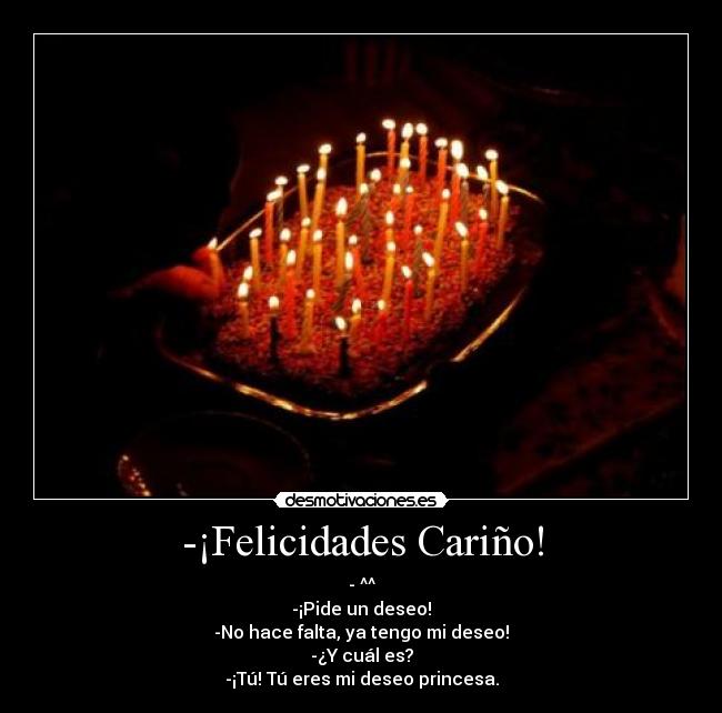 -¡Felicidades Cariño! - - ^^
-¡Pide un deseo!
-No hace falta, ya tengo mi deseo!
-¿Y cuál es?
-¡Tú! Tú eres mi deseo princesa.