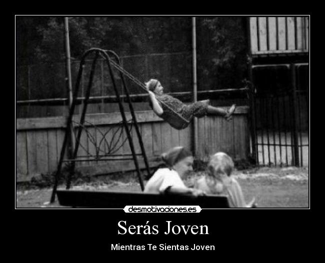 Serás Joven - Mientras Te Sientas Joven