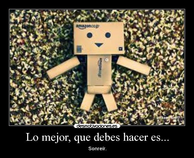Lo mejor, que debes hacer es... - Sonreír.