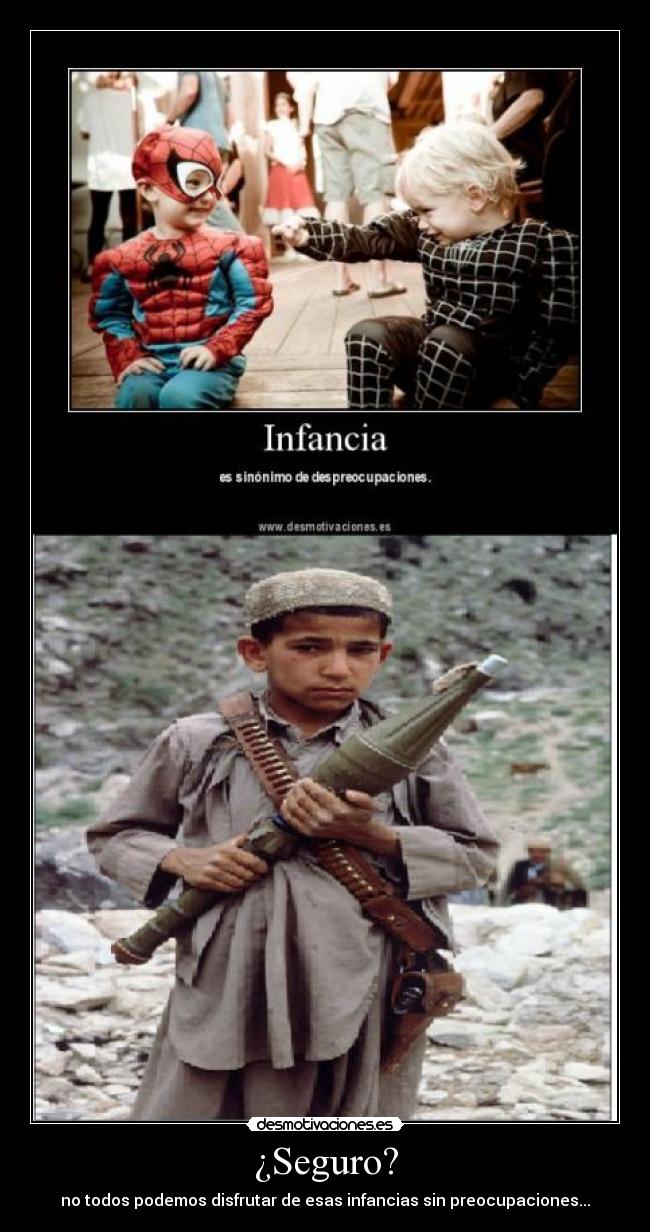 ¿Seguro? - no todos podemos disfrutar de esas infancias sin preocupaciones...