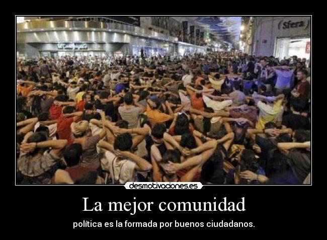 La mejor comunidad - política es la formada por buenos ciudadanos.