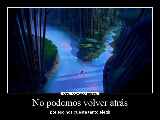 No podemos volver atrás - por eso nos cuesta tanto elegir