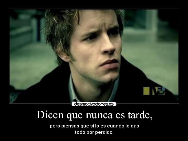 Dicen que nunca es tarde, - 