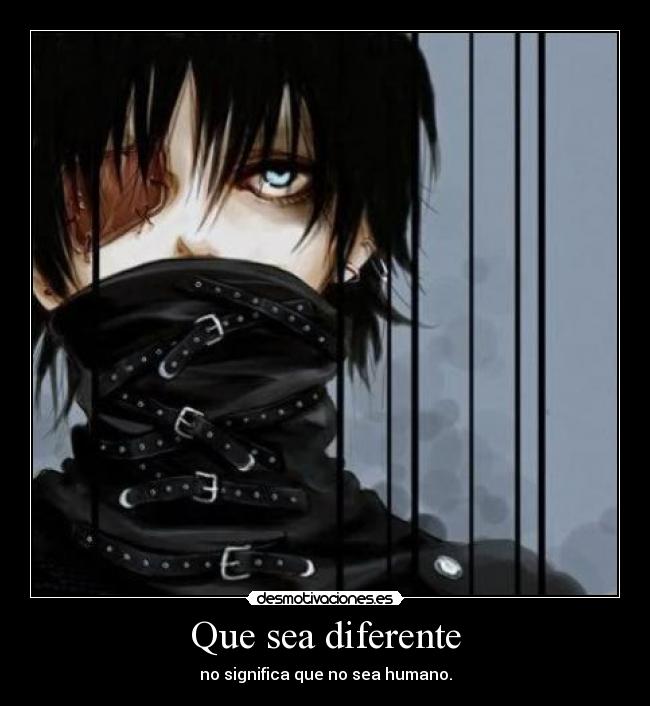 Que sea diferente - no significa que no sea humano.