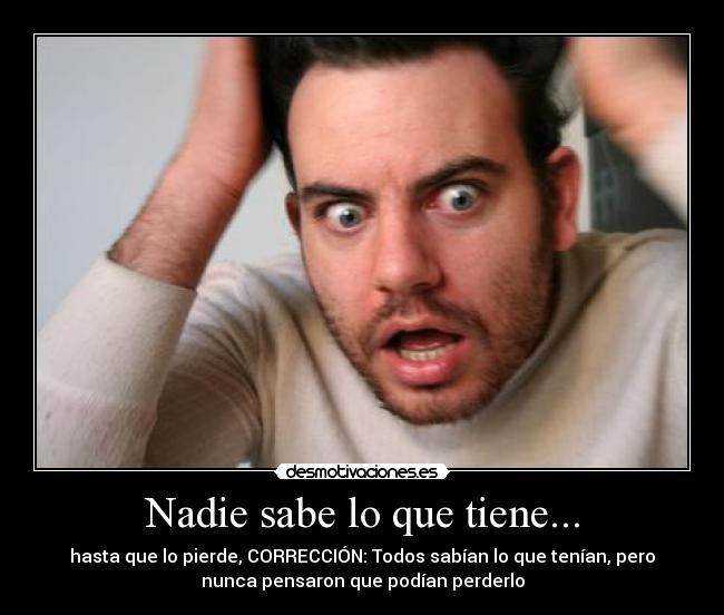 Nadie sabe lo que tiene... - 