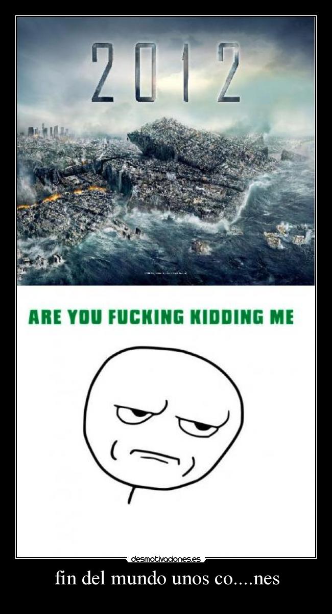 fin del mundo unos co....nes - 