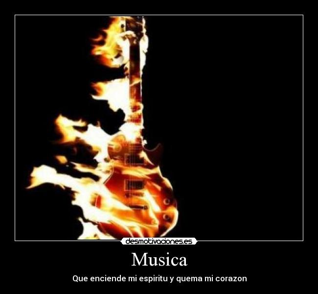 Musica - Que enciende mi espiritu y quema mi corazon