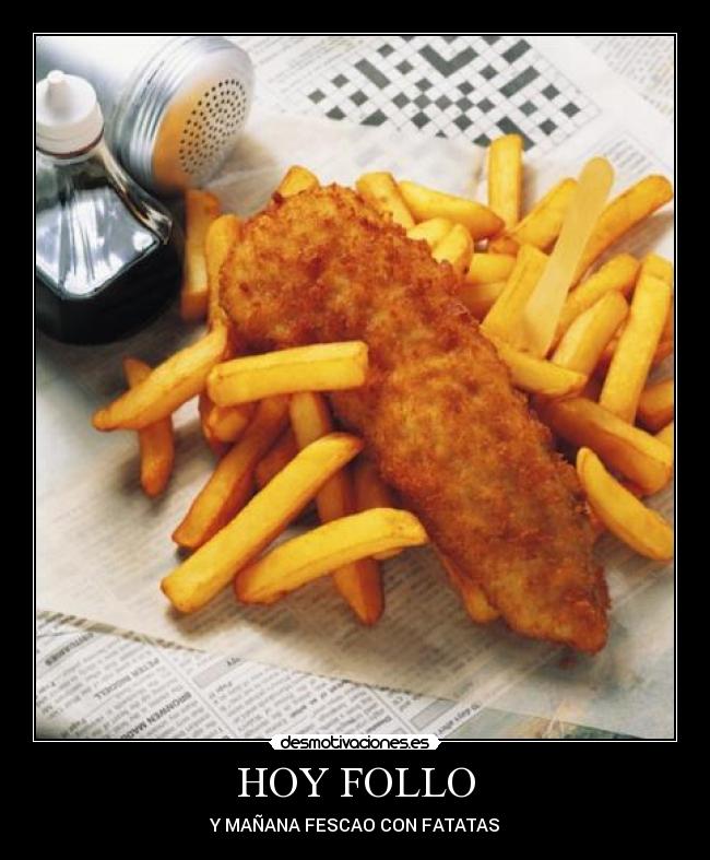 HOY FOLLO - Y MAÑANA FESCAO CON FATATAS