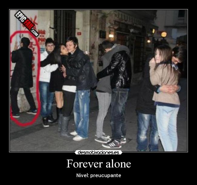 Forever alone -