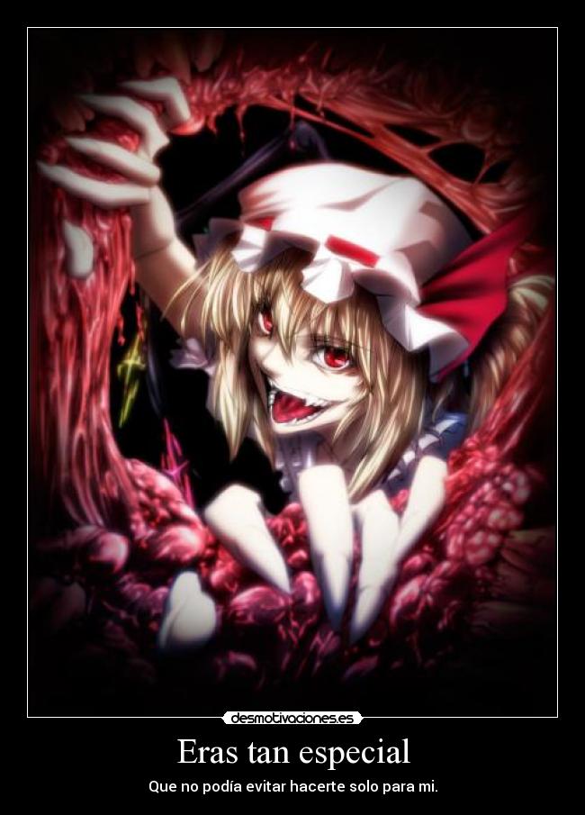 Eras tan especial - Que no podía evitar hacerte solo para mi.