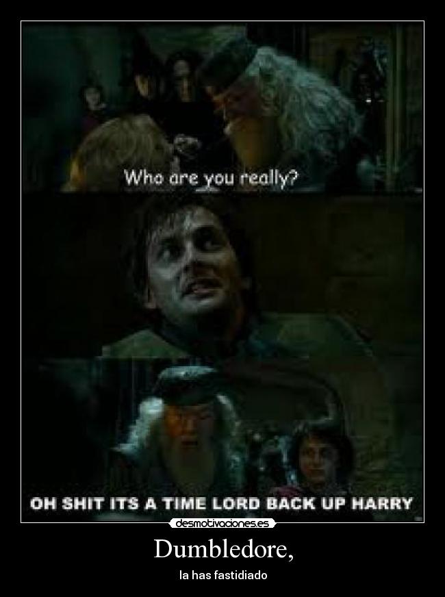 Dumbledore, - la has fastidiado