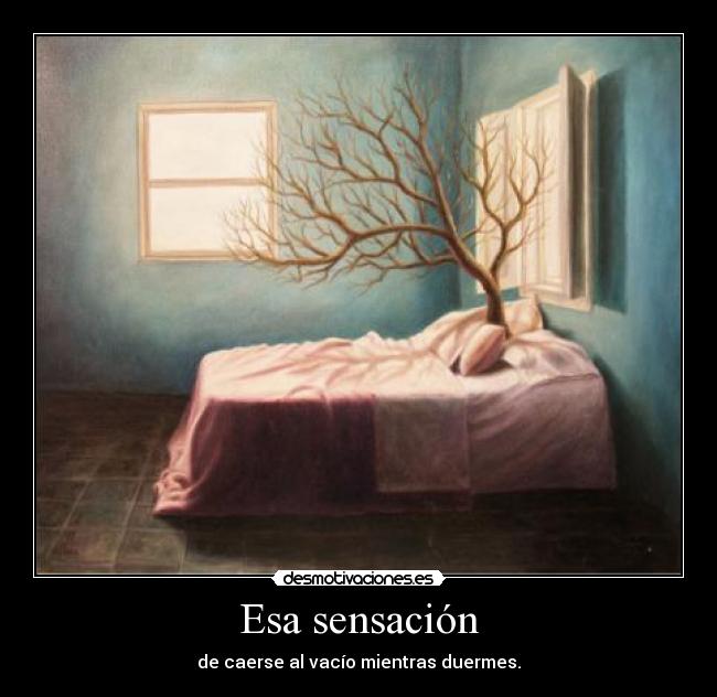 Esa sensación - de caerse al vacío mientras duermes.