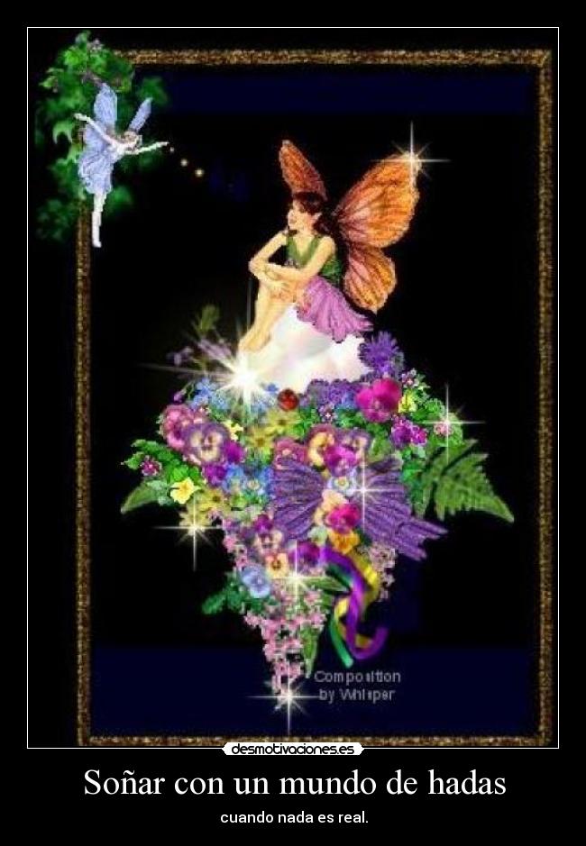 Soñar con un mundo de hadas - cuando nada es real.
