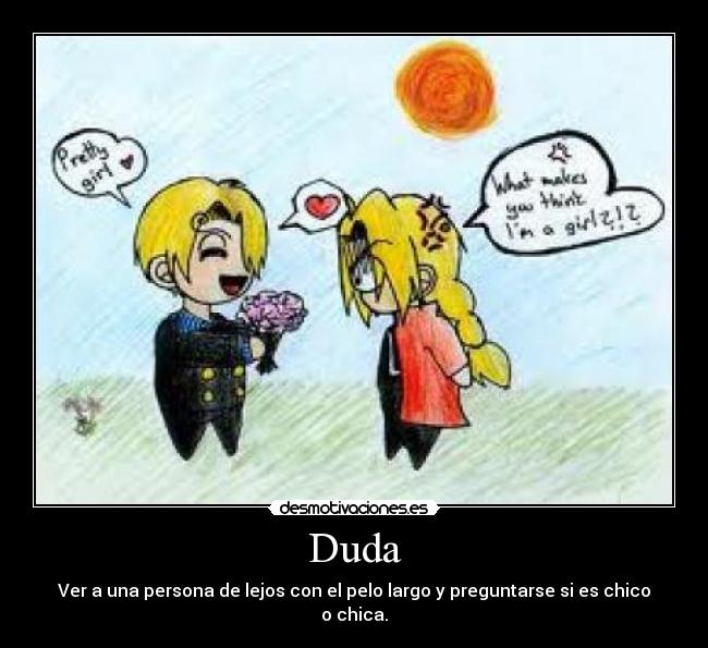 Duda - Ver a una persona de lejos con el pelo largo y preguntarse si es chico o chica.