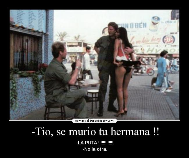 -Tio, se murio tu hermana !! -