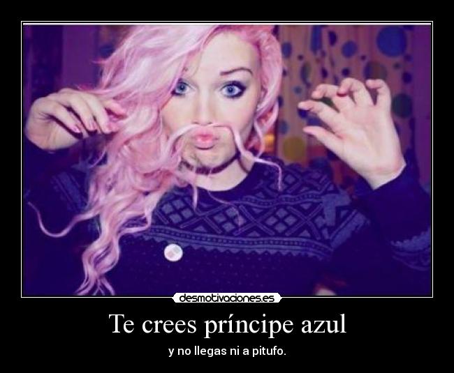 Te crees príncipe azul -