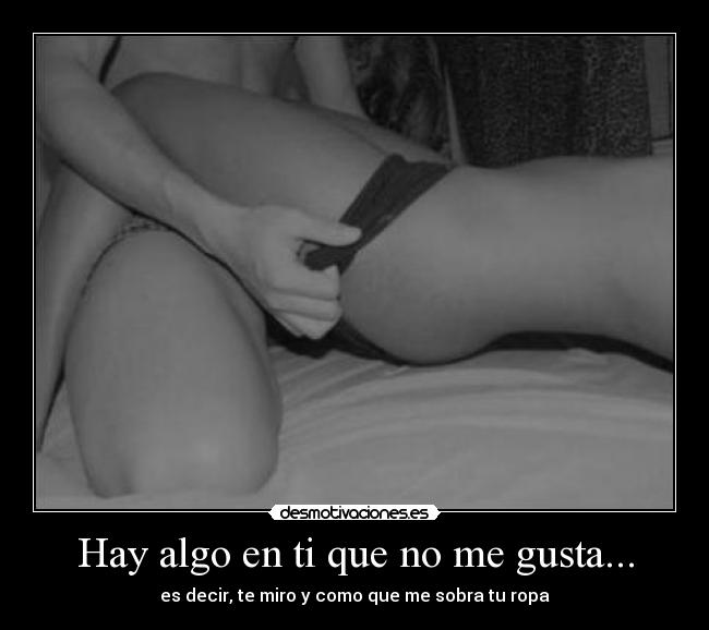 Hay algo en ti que no me gusta... - 