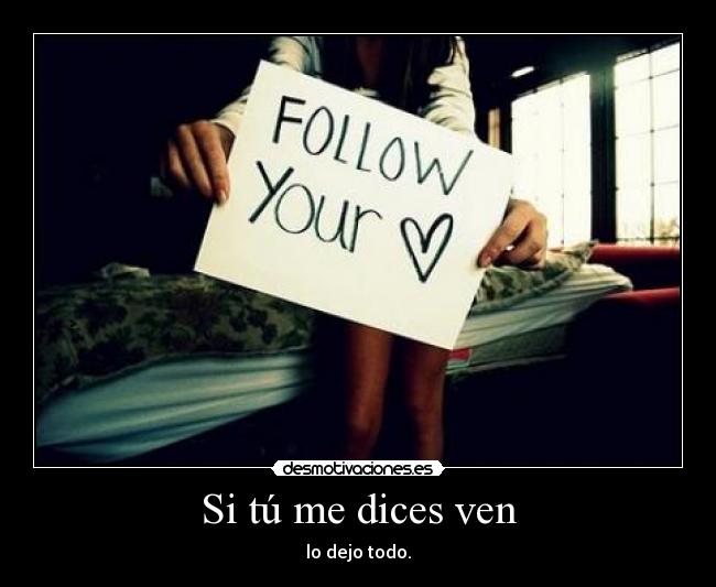 Si tú me dices ven - lo dejo todo.