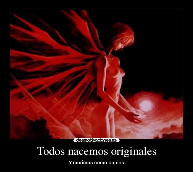 Todos nacemos originales - Y morimos como copias