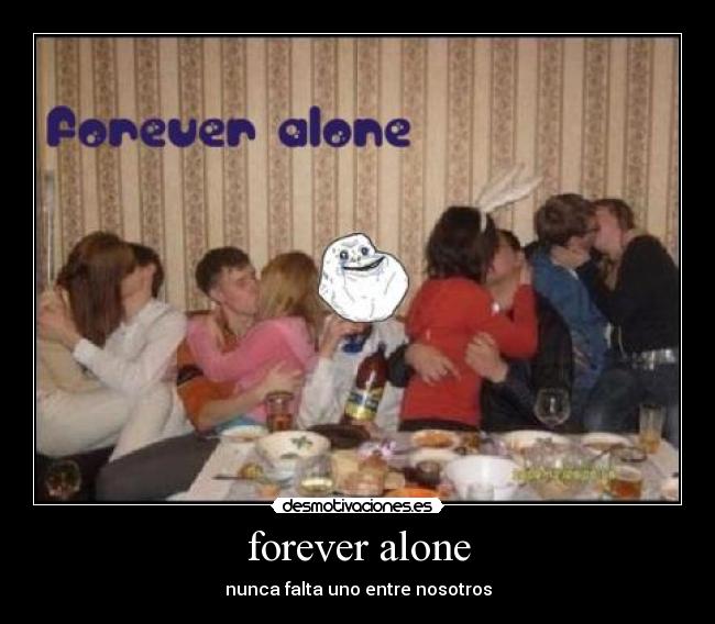 forever alone -