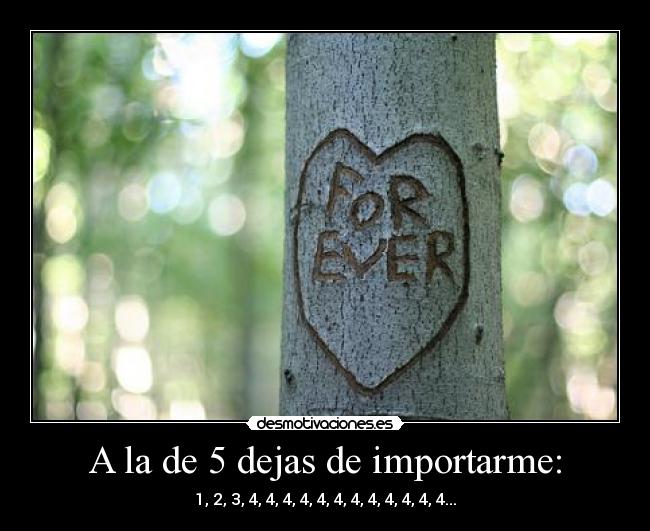 A la de 5 dejas de importarme: - 1, 2, 3, 4, 4, 4, 4, 4, 4, 4, 4, 4, 4, 4, 4...