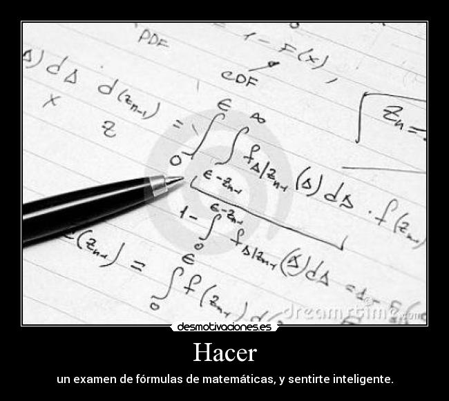 Hacer - un examen de fórmulas de matemáticas, y sentirte inteligente.