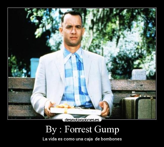 By : Forrest Gump -