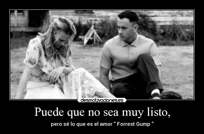 Puede que no sea muy listo, -