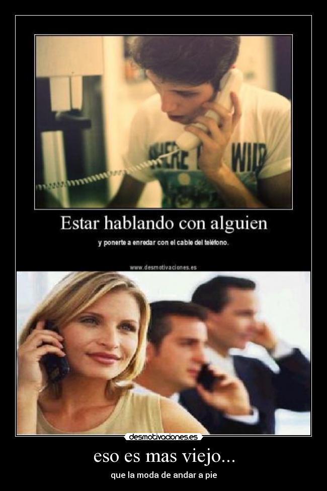 eso es mas viejo... - que la moda de andar a pie