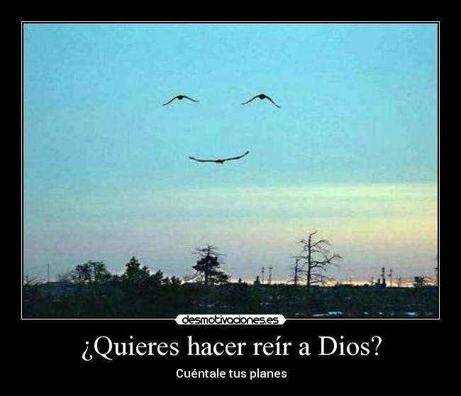 ¿Quieres hacer reír a Dios? - Cuéntale tus planes