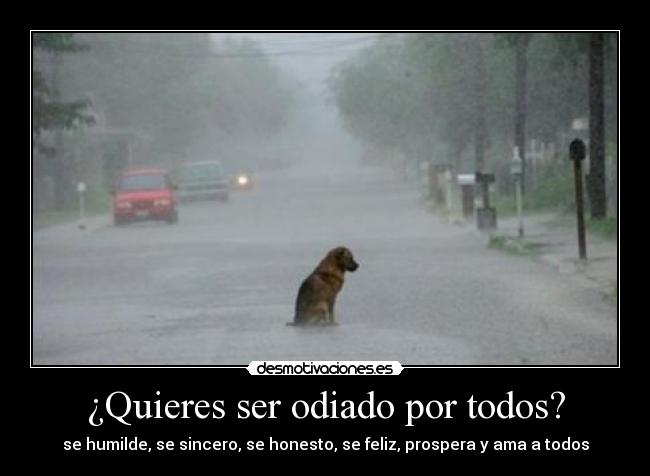 ¿Quieres ser odiado por todos? -