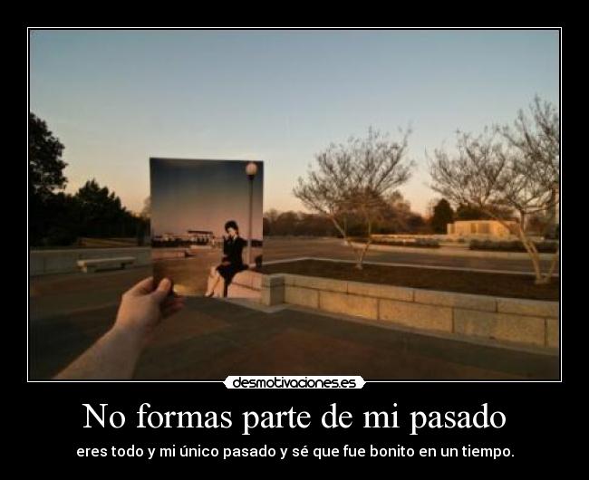 No formas parte de mi pasado -